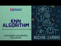 Introduction to KNN (K-Nearest Neighbors) Algorithm | Machine Learning Training Course | Uplatz