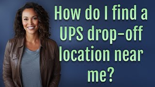 How do I find a UPS drop-off location near me?