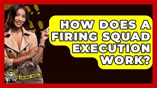 How Does A Firing Squad Execution Work? - The Crime Reel