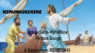 NIMUNKURIKIRE (Nzabagira abarobyi b'abantu) by A.Cassien Manzi \u0026 Groupe Sainte-Marie Reine