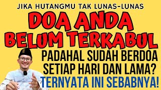 Inilah 7 PENYEBAB DOA ANDA BELUM TERKABUL Sampai HARI ini! AMALAN PEMBUKA PINTU REZEKI DOA TERKABUL