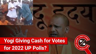 FACT CHECK: Yogi Adityanath Trying to Buy Votes with Notes for 2022 UP Elections?