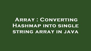 Array : Converting Hashmap into single string array in java