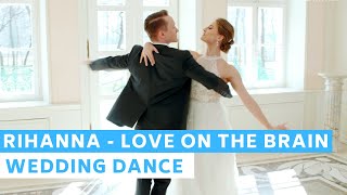 Rihanna - Love on the Brain |  First Dance Choreography | Wedding Dance ONLINE