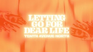 Tenth Avenue North - Letting Go For Dear Life ( Cinematic Acoustic ) - Official Lyric Video