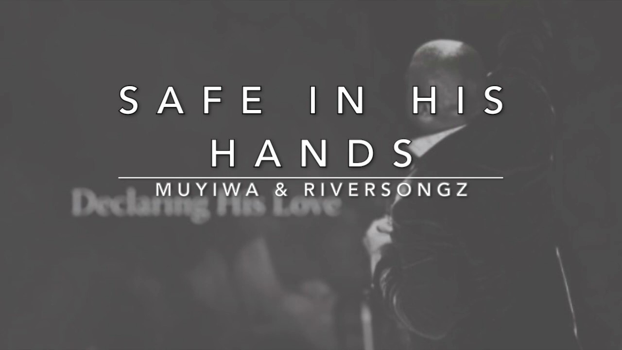 Safe In His Hands - Muyiwa & Riversongz (Lyrics) - YouTube