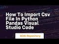how to import csv file in python pandas visual studio code