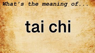 Tai Chi Meaning : Definition of Tai Chi