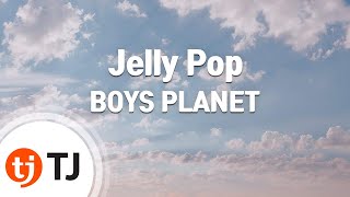 [TJ노래방] Jelly Pop - BOYS PLANET / TJ Karaoke