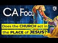 Does the Church Act in the Place of Jesus? | Tim Staples | Catholic Answers Focus