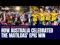 How Australia Celebrated Matildas' Quarter-Final Win