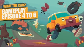 What The Car? Gameplay Episode 4 to 6 – Funniest & Wackiest Racing Adventure! 🚗😂