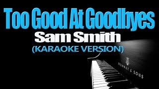TOO GOOD AT GOODBYES - Sam Smith (KARAOKE VERSION)