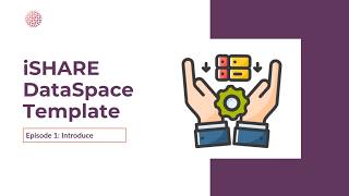 Episode 1 | Introduction to the iSHARE DataSpace Template