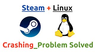 How to fix steam game crashing problem on Linux?