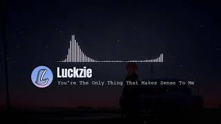 Luckzie - ʏᴏᴜ'ʀᴇ ᴛʜᴇ ᴏɴʟʏ ᴛʜɪɴɢ ᴛʜᴀᴛ ᴍᴀᴋᴇꜱ ꜱᴇɴꜱᴇ ᴛᴏ ᴍᴇ