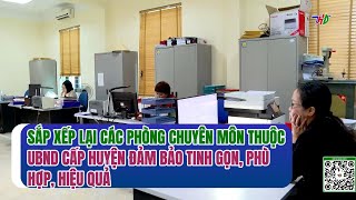 Sắp xếp lại các phòng chuyên môn thuộc UBND cấp huyện đảm bảo tinh gọn, phù hợp, hiệu quả