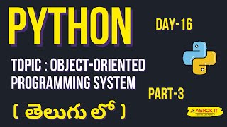 Day - 16 : Python Full Course In Telugu | Object-Oriented Programming (OOP) - Part 3 | Ashok IT