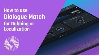 How to Use Dialogue Match for Dubbing or Localization | iZotope Audio Post Production