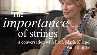 Prof. Maria Kliegel & Larsen Strings for Cello. The Importance of Strings Part III (of IV).