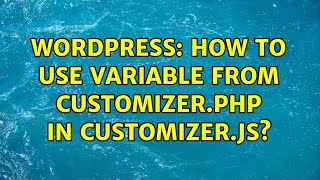 Wordpress: How to use variable from customizer.php in customizer.js? (2 Solutions!!)