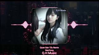 Quan Sơn Tửu Remix 关山酒 (国会鼓DJ抖音版) - 邓寓君(等什么君) - Nanfang | Nhạc Mẫu Edit CapCut TikTok | QH Music