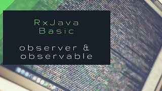 RxJava Basics: Observable, Observer