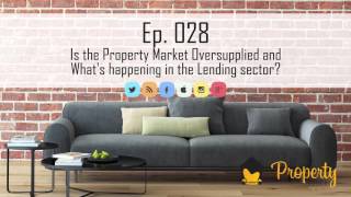 Ep 28 |  Is the property market oversupplied and what's happening in the lending sector?