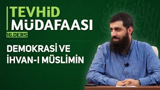 Demokrasi ve İhvan-ı Müslimin | Tevhid Müdafaası 16 | Halis Bayancuk Hoca