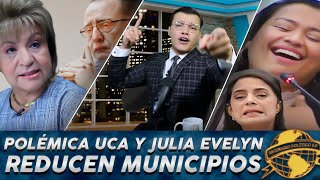 La UCA tacha a Julia Evelyn de mentirosa/ Reducen municipios y se arma jelengue en la Asamblea