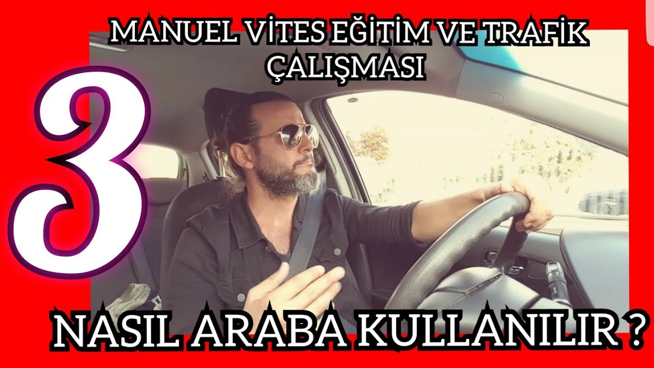 NASIL ARABA KULLANILIR ? MANUEL VİTES EĞİTİM VE TRAFİK ÇALIŞMASI - YouTube