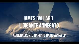 James Ballard-  Il gigante annegato-  Audioracconto