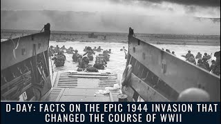 D-Day: Facts on the Epic 1944 Invasion That Changed the Course of WWII