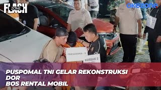 Rekonstruksi 3 Oknum TNI AL Dor Bos Rental Mobil, Peragakan 36 Adegan | Flash Zone