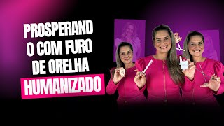 Prosperando com furo de orelha humanizado