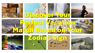 Unlocking Your Dream Getaway: Astrological Signs & Tailored Vacations