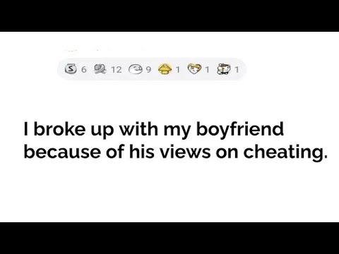 I Broke Up With My Boyfriend Because Of His Views On Cheating... With ...