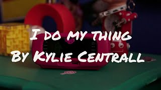 Kylie centrall- I do my thing  (from "Gabby Duran & The Unsittable) lyrics