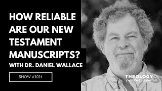 How Reliable Are Our New Testament Manuscripts Dr Daniel Wallace