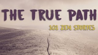 [101 Zen Stories] #56 - The True Path