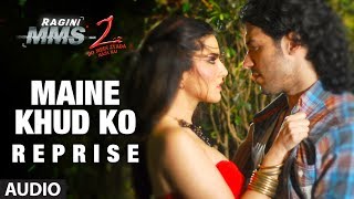"Maine Khud Ko" Reprise Full Song (Audio) | Ragini MMS 2 | Sunny Leone