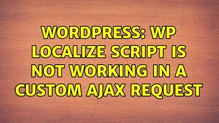 Wordpress: wp localize script is not working in a custom AJAX request