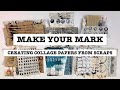 MAKE YOUR MARK - Creating Collage Papers From Scraps