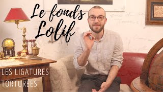 (15) 📜 Le fonds Lolif – Les ligatures torturées