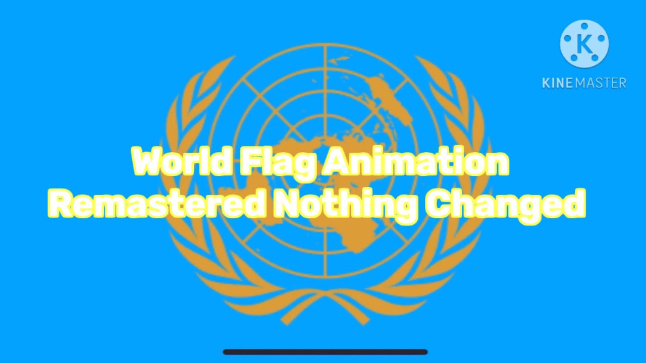 World Flag Animation Remastered Nothing Changed Youtube