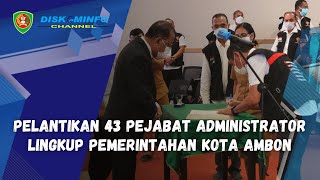 PELANTIKAN 43 PEJABAT ADMINISTRATOR LINGKUP PEMERINTAHAN KOTA AMBON