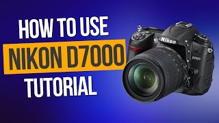 How To Use The Nikon D7000 Camera