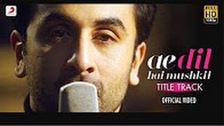 Ae Dil Hai Mushkil - Full Song Video | Karan Johar | Aishwarya, Ranbir, Anushka | Pritam | Arijit