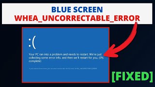 How to Fix Blue Screen WHEA_UNCORRECTABLE_ERROR in Windows 11/10