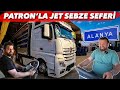 PATRON’LA SEBZE YÜKÜ JET SEFERİ…! (ALANYA-SAMSUN)